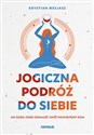 Jogiczna podróż do siebie Jak dzięki jodze odnaleźć swój wewnętrzny dom - Mesjasz Krystian