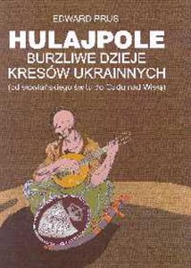 Hulajpole Burzliwe dzieje kresów ukrainnych (od słowiańskiego świtu do Cudu nad Wisłą)