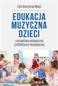 Edukacja muzyczna dzieci. z perspektywy pedagogicznej i profilaktyczno-terapeutycznej  - Lidia Kataryńczuk-Mania