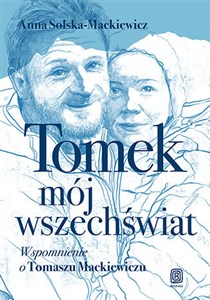 Tomek, mój wszechświat. Wspomnienie o Tomaszu Mackiewiczu - Księgarnia UK