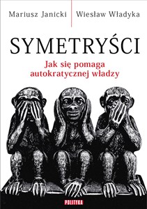 Symetryści Jak się pomaga autokratycznej władzy
