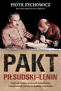 Pakt Piłsudski-Lenin Czyli jak Polacy uratowali bolszewizm i zmarnowali szansę na budowę imperium - Księgarnia UK