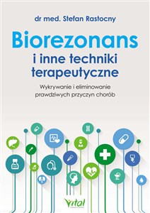 Biorezonans i inne techniki terapeutyczne Wykrywanie i eliminowanie prawdziwych przyczyn chorób - Księgarnia UK