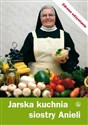 Jarska kuchnia siostry Anieli - Aniela Garecka