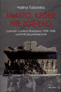 Miasto, które nie zginęło Ludnoścć cywilna Warszawy i pomniki jej poświęcone