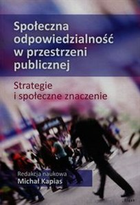 Społeczna odpowiedzialność w przestrzeni publicznej Strategie i społeczne znaczenie