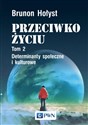 Przeciwko życiu Tom 2 Determinanty społeczne i kulturowe