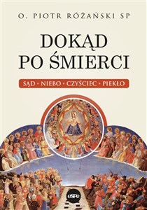 Dokąd po śmierci Sąd, niebo, czyściec, piekło - Księgarnia UK