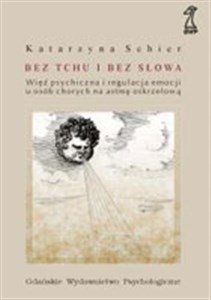 Bez tchu i bez słowa Więź psychiczna i regulacja emocji u osób chorych na astmę oskrzelową