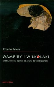 Wampiry i wilkołaki źródła, historia, legendy od antyku do współczesności