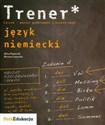 Trener Język niemiecki Poziom podstawowy i rozszerzony Liceum - Alina Papiernik, Marzena Łojewska