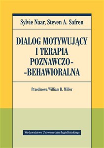 Dialog motywujący i terapia poznawczo-behawioralna Przedmowa William R. Miller - Księgarnia UK