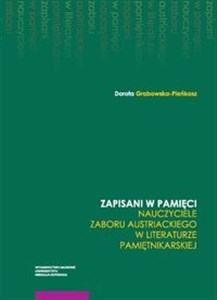 Zapisani w pamięci Nauczyciele zaboru austriackiego w literaturze pamiętnikarskie