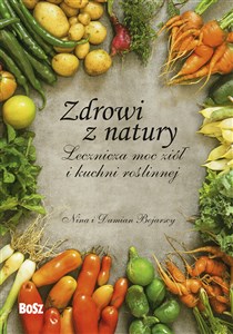 Zdrowi z natury Lecznicza moc ziół i kuchni roślinnej - Księgarnia UK