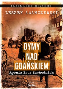 Dymy nad Gdańskiem Agonia Prus Zachodnich