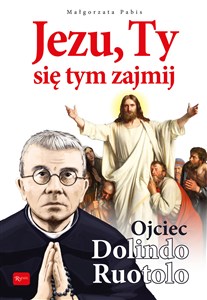 Jezu, Ty się tym zajmij Ojciec Dolindo Ruotolo