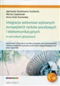 Integracja sektorowa wybranych europejskich rynków pocztowych i telekomunikacyjnych w warunkach globalizacji - Agnieszka Budziewicz-Guźlecka, Maciej Czaplewski, Anna Drab-Kurowska