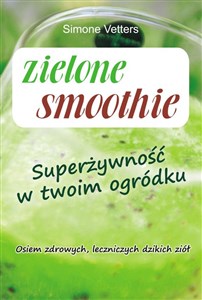 Zielone smoothie Superżywność w twoim ogródku - Księgarnia UK