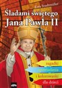 Śladami świętego Jana Pawła II Zagadki, opowiadania i kolorowanki dla dzieci - Ewa Stadtmüller
