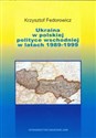 Ukraina w polskiej polityce wschodniej w latach 1989-1999 - Krzysztof Fedorowicz