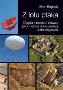 Z lotu ptaka Zdjęcia z balonu i latawca jako metoda dokumentacji archeologicznej - Księgarnia Niemcy (DE)