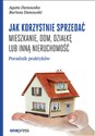 Jak korzystnie sprzedać mieszkanie dom, działkę lub inną nieruchomość. Poradnik praktyków