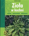 Zioła w kuchni Uprawa zastosowanie właściwości