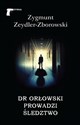 Dr Orłowski prowadzi śledztwo