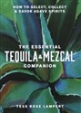 The Essential Tequila & Mezcal Companion 