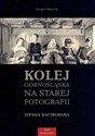 Kolej górnośląska na starej fotografii Ziemia Raciborska