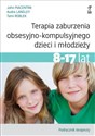 Terapia zaburzenia obsesyjno-kompulsyjnego dzieci i młodzieży 8-17 lat Podręcznik terapeuty - John Piacentini, Audra Langley, Tami Roblek