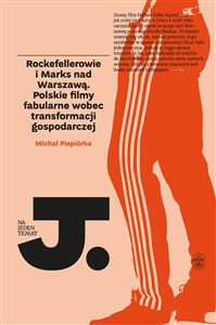 Rockefellerowie i Marks nad Warszawą Polskie filmy fabularne wobec transformacji gospodarczej