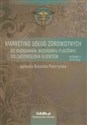 Marketing usług zdrowotnych Od budowania wizerunku placówki do zadowolenia klientów - Agnieszka Bukowska-Piestrzyńska