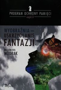 Wyobraźnia - uskrzydlanie FANTAZJI PROGRAM OCHRONY PAMIĘCI - CZĘŚĆ III