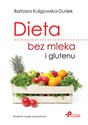 Dieta bez mleka i glutenu. Wydanie drugie poprawione - Barbara Kuligowska-Dudek