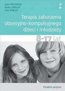 Terapia zaburzenia obsesyjno-kompulsyjnego dzieci i młodzieży Poradnik pacjenta 8-17 lat - Księgarnia UK