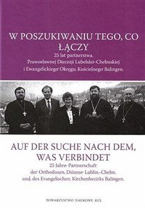 W poszukiwaniu tego, co łączy. 25 lat partnerstwa Prawosławnej Diecezji Lubelsko-Chełmskiej i Ewangelickiego Okręgu Kościelnego Balingen  - Księgarnia Niemcy (DE)