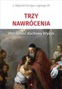 Trzy nawrócenia. Przełamać duchowy kryzys - o. Reginald Garrigou-Lagrange