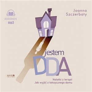 [Audiobook] Jestem DDA Notatki z terapii Jak wyjść z toksycznego domu