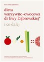 Dieta warzywno-owocowa dr Ewy Dąbrowskiej i co dalej - Beata Anna Dąbrowska