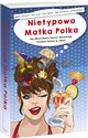 Nietypowa Matka Polka Jej absurdalny humor doceniają tysiące fanów w sieci! - Nietypowa Matka Polka