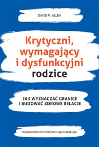 Krytyczni wymagający i dysfunkcyjni rodzice Jak wyznaczać granice i budować zdrowe relacje - Księgarnia Niemcy (DE)