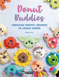Donut Buddies Szydełkowe maskotki amigurumi 50 łatwych wzorów - Księgarnia UK