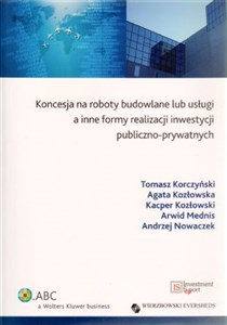 Koncesja na roboty budowlane lub usługi a inne formy realizacji inwestycji publiczno-prywatnych - Księgarnia UK