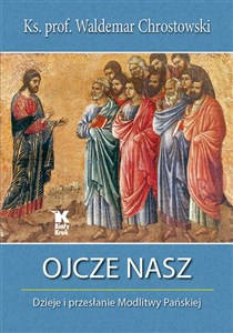 Ojcze nasz Dzieje i przesłanie Modlitwy Pańskiej - Księgarnia UK