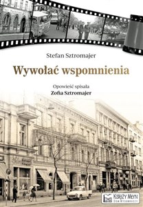 Wywołać wspomnienia opowieść spisała Zofia Sztromajer