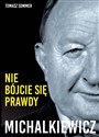 Michalkiewicz Nie bójcie się prawdy! Wywiad-rzeka z najbardziej niepoprawnym politycznie polskim publicystą - Tomasz Sommer