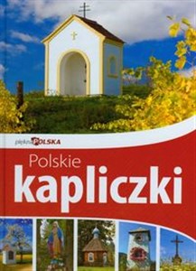 Polskie kapliczki Piękna Polska - Księgarnia UK