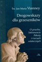 Drogowskazy dla grzeszników O grzechu, Sakramencie Pokuty i rzeczach ostatecznych. - Jan Maria Vianney