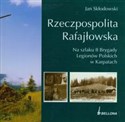 Rzeczpospolita Rafajłowska Na szlaku II Brygady Legionów Polskich w Karpatach - Jan Skłodowski